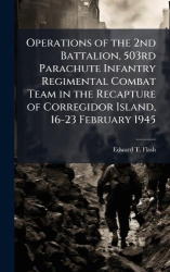 Operations of the 2nd Battalion, 503rd Parachute Infantry Regimental Combat Team in the Recapture of Corregidor Island, 16-23 Fe