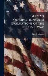 German Observations and Evaluations of the U.S. Civil War