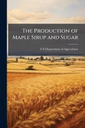 The Production of Maple Sirup and Sugar