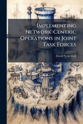 Implementing Network-Centric Operations in Joint Task Forces