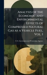 Analysis of the Economic and Environmental Effects of Compressed Natural Gas as a Vehicle Fuel, Vol. 1