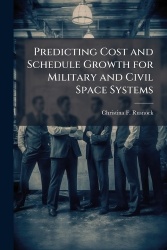 Predicting Cost and Schedule Growth for Military and Civil Space Systems