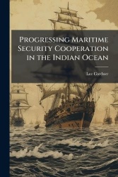 Progressing Maritime Security Cooperation in the Indian Ocean