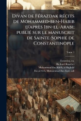 Divan de FÃ(c)razdak rÃ(c)cits de Mohammed-ben-Habib d'après Ibn-el-Arabi; publiÃ(c) sur le manuscrit de Sainte-Sophie de Consta