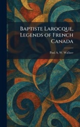 Baptiste Larocque, Legends of French Canada