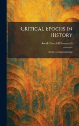 Critical Epochs in History - Studies in Statesmanship