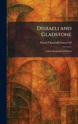Disraeli and Gladstone - A Duo-Biographical Sketch