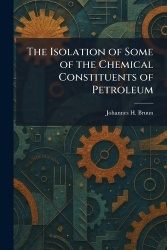 The Isolation of Some of the Chemical Constituents of Petroleum