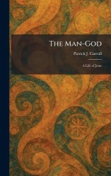 The Man-God - A Life of Jesus