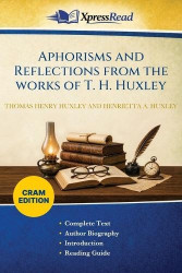 Aphorisms and Reflections From the Works of T. H. Huxley (Cram Edition)