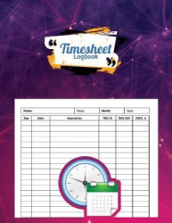 Timesheet Logbook - Keep Track of Your Time and Stay Organized in Every Situation!