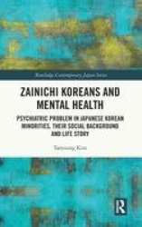 Zainichi Koreans and Mental Health - Psychiatric Problem in Japanese Korean Minorities, Their Social Background and Life Story