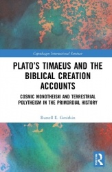 Plato’s Timaeus and the Biblical Creation Accounts - Cosmic Monotheism and Terrestrial Polytheism in the Primordial History