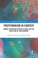 Postfeminism in Context - Women, Australian Popular Culture, and the Unsettling of Postfeminism
