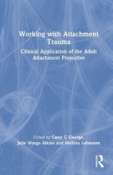 Working with Attachment Trauma - Clinical Application of the Adult Attachment Projective Picture System