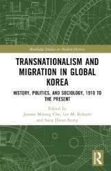 Transnationalism and Migration in Global Korea - History, Politics, and Sociology, 1910 to the Present