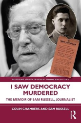 I Saw Democracy Murdered - The Memoir of Sam Russell, Journalist