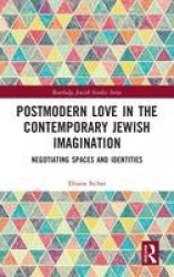 Postmodern Love in the Contemporary Jewish Imagination - Negotiating Spaces and Identities