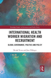 International Health Worker Migration and Recruitment - Global Governance, Politics and Policy