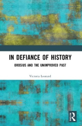 In Defiance of History - Orosius and the Unimproved Past