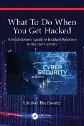 What To Do When You Get Hacked - A Practitioner's Guide to Incident Response in the 21st Century