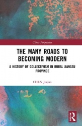 The Many Roads to Becoming Modern - A History of Collectivism in Rural Jiangsu Province