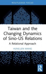 Taiwan and the Changing Dynamics of Sino-US Relations - A Relational Approach