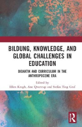 Bildung, Knowledge, and Global Challenges in Education - Didaktik and Curriculum in the Anthropocene Era