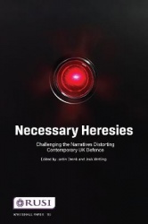 Necessary Heresies - Challenging the Narratives Distorting Contemporary UK Defence
