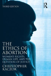 The Ethics of Abortion - Women’s Rights, Human Life, and the Question of Justice