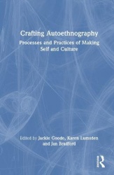 Crafting Autoethnography - Processes and Practices of Making Self and Culture
