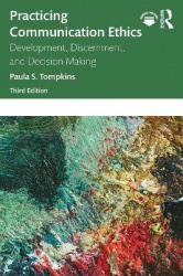 Practicing Communication Ethics - Development, Discernment, and Decision Making