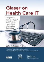 Glaser on Health Care IT - Perspectives from the Decade that Defined Health Care Information Technology