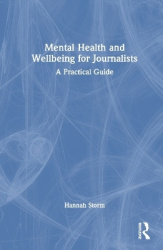 Mental Health and Wellbeing for Journalists - A Practical Guide