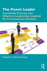 The Fluent Leader - Functional Fluency and Effective Leadership Inspired By Transactional Analysis