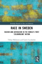Race in Sweden - Racism and Antiracism in the World’s First ‘Colourblind’ Nation