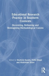 Educational Research Practice in Southern Contexts - Recentring, Reframing and Reimagining Methodological Canons