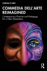 Commedia dell’Arte Reimagined - Contemporary Practice and Pedagogy for a New Generation
