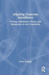 Litigating Corporate Surveillance - Privacy, Autonomy, Power, and Democracy in the Courtroom