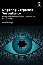 Litigating Corporate Surveillance - Privacy, Autonomy, Power, and Democracy in the Courtroom