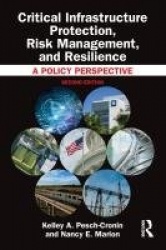Critical Infrastructure Protection, Risk Management, and Resilience - A Policy Perspective