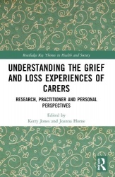 Understanding the Grief and Loss Experiences of Carers - Research, Practitioner and Personal Perspectives