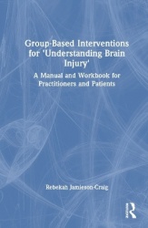 Group-Based Interventions for 'Understanding Brain Injury' - A Manual and Workbook for Practitioners and Patients