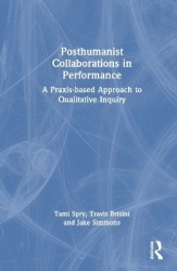 Posthumanist Collaborations in Performance - A Praxis-based Approach to Qualitative Inquiry