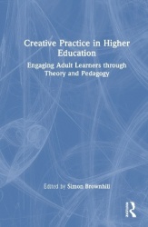 Creative Practice in Higher Education - Engaging Adult Learners through Theory and Pedagogy