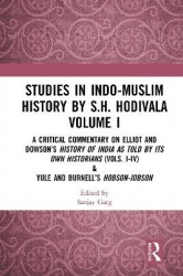 Studies in Indo-Muslim History by S.H. Hodivala Volume I - A Critical Commentary on Elliot and Dowson’s History of India as Told