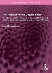 The Treasure of the Copper Scroll - The Opening and Decipherment of the Most Mysterious of the Dead Sea Scrolls, A Unique Invent
