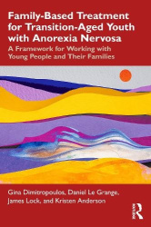 Family-Based Treatment for Transition-Aged Youth with Anorexia Nervosa - A Framework for Working with Young People and Their Fam