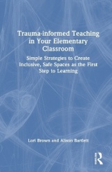 Trauma-Informed Teaching in Your Elementary Classroom - Simple Strategies to Create Inclusive, Safe Spaces as the First Step to 
