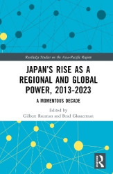 Japan’s Rise as a Regional and Global Power, 2013-2023 - A Momentous Decade
